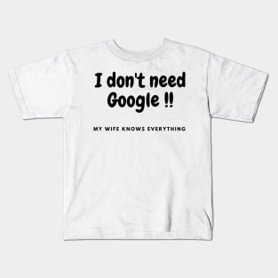 I don't need Google, my wife knows everything Kids T-Shirt